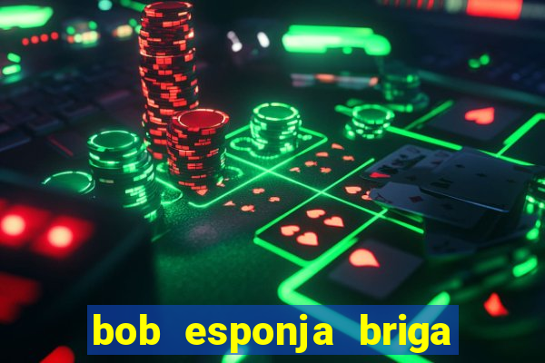 bob esponja briga nos corais